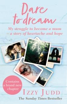 Dare to Dream : My Struggle to Become a Mum - A Story of Heartache and Hope