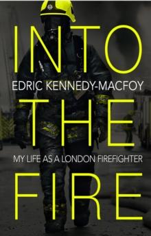 Into the Fire : My Life as a London Firefighter