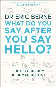 What Do You Say After You Say Hello : Gain control of your conversations and relationships