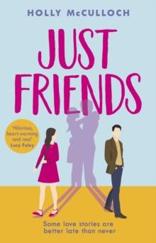 Just Friends : A hilarious and heart-warming friends-to-lovers romcom for summer 2022