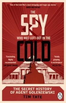 The Spy who was left out in the Cold : The Secret History of Agent Goleniewski