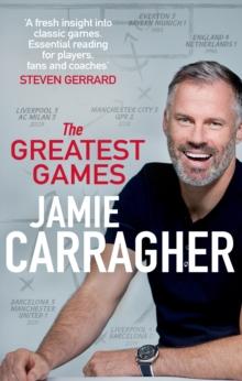 The Greatest Games : The ultimate book for football fans inspired by the #1 podcast