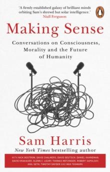 Making Sense : Conversations on Consciousness, Morality and the Future of Humanity