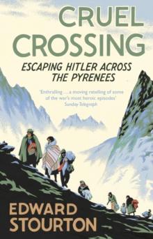 Cruel Crossing : Escaping Hitler Across the Pyrenees