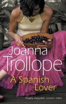 A Spanish Lover : a compelling and engaging novel from one of Britains most popular authors, bestseller Joanna Trollope