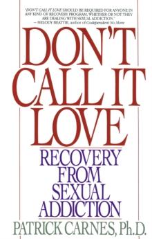 Don't Call It Love : Recovery From Sexual Addiction