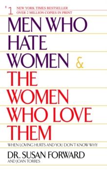 Men Who Hate Women and the Women Who Love Them : When Loving Hurts And You Don't Know Why