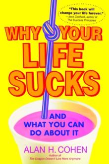 Why Your Life Sucks : And What You Can Do About It