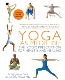 Yoga as Medicine : The Yogic Prescription for Health and Healing