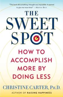 The Sweet Spot : How to Accomplish More by Doing Less