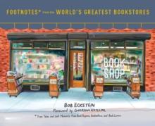 Footnotes from the World's Greatest Bookstores : True Tales and Lost Moments from Book Buyers, Booksellers, and Book Lovers