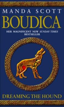 Boudica: Dreaming The Hound : (Boudica 3): A powerful and compelling historical epic which brings Iron-Age Britain to life