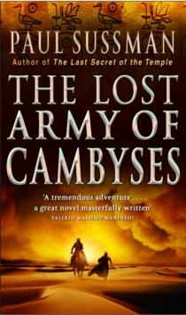 The Lost Army Of Cambyses : a heart-pounding and adrenalin - fuelled adventure thriller set in Egypt