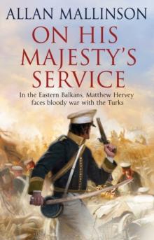 On His Majesty's Service : (The Matthew Hervey Adventures: 11): A tense, fast-paced unputdownable military page-turner from bestselling author Allan Mallinson