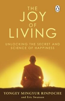 The Joy of Living : Unlocking the Secret and Science of Happiness