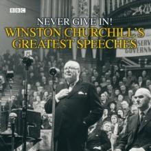 Winston Churchill's Greatest Speeches : Vol 1: Never Give In!