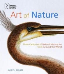 Art of Nature : Three Centuries of Natural History Art from Around the World