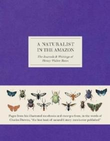 A Naturalist in the Amazon : The Journals & Writings of Henry Walter Bates