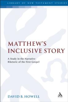 Matthew's Inclusive Story : A Study in the Narrative Rhetoric of the First Gospel