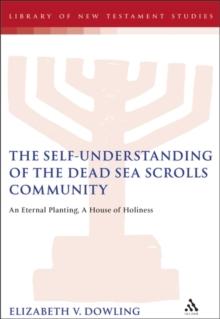 The Self-Understanding of the Dead Sea Scrolls Community : An Eternal Planting, A House of Holiness