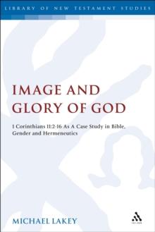 Image and Glory of God : 1 Corinthians 11:2-16 as a Case Study in Bible, Gender and Hermeneutics