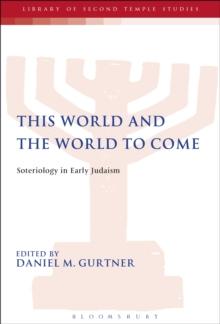 This World and the World to Come : Soteriology in Early Judaism