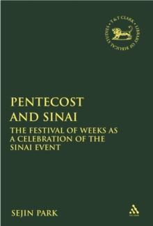 Pentecost and Sinai : The Festival of Weeks as a Celebration of the Sinai Event