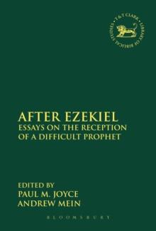 After Ezekiel : Essays on the Reception of a Difficult Prophet