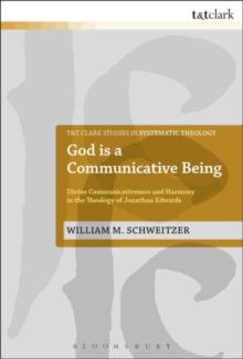 God is a Communicative Being : Divine Communicativeness and Harmony in the Theology of Jonathan Edwards