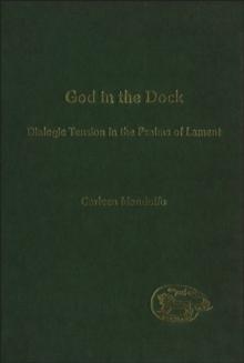 God in the Dock : Dialogic Tension in the Psalms of Lament