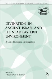 Divination in Ancient Israel and its Near Eastern Environment : A Socio-Historical Investigation