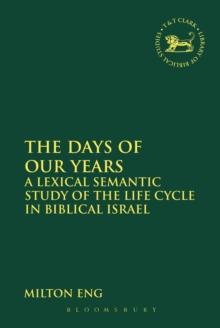 The Days of Our Years : A Lexical Semantic Study of the Life Cycle in Biblical Israel