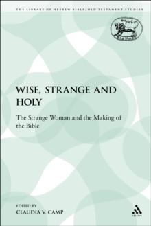 Wise, Strange and Holy : The Strange Woman and the Making of the Bible