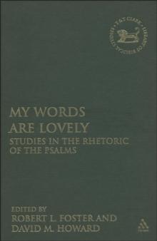 My Words Are Lovely : Studies in the Rhetoric of the Psalms