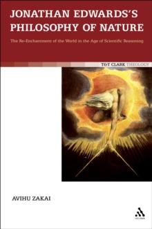 Jonathan Edwards's Philosophy of Nature : The Re-Enchantment of the World in the Age of Scientific Reasoning