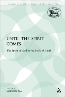 Until the Spirit Comes : The Spirit of God in the Book of Isaiah