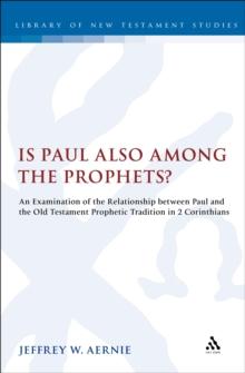 Is Paul also among the Prophets? : An Examination of the Relationship Between Paul and the Old Testament Prophetic Tradition in 2 Corinthians