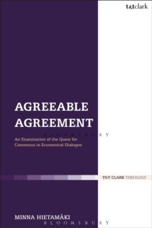 Agreeable Agreement : An Examination of the Quest for Consensus in Ecumenical Dialogue