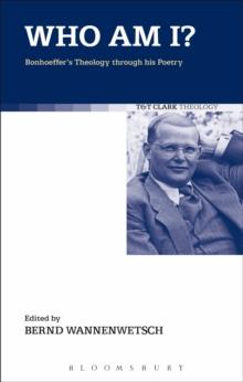 Who am I? : Bonhoeffer'S Theology Through His Poetry