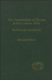 The Construction of Shame in the Hebrew Bible : The Prophetic Contribution