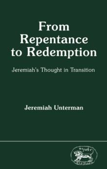 From Repentance to Redemption : Jeremiah'S Thought in Transition