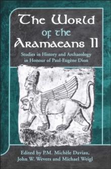 The World of the Aramaeans : Studies in Honour of Paul-EugANe Dion, Volume 2