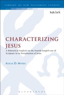 Characterizing Jesus : A Rhetorical Analysis on the Fourth Gospel's Use of Scripture in its Presentation of Jesus