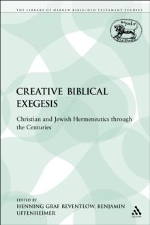 Creative Biblical Exegesis : Christian and Jewish Hermeneutics Through the Centuries