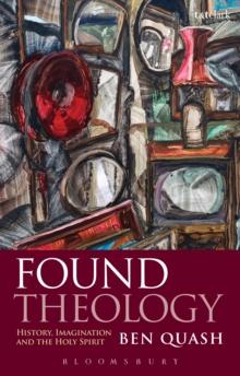 Found Theology : History, Imagination and the Holy Spirit