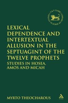 Lexical Dependence and Intertextual Allusion in the Septuagint of the Twelve Prophets : Studies in Hosea, Amos and Micah