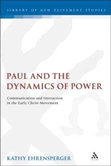 Paul and the Dynamics of Power : Communication and Interaction in the Early Christ-Movement