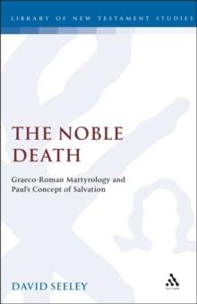 The Noble Death : Graeco-Roman Martyrology and Paul's Concept of Salvation