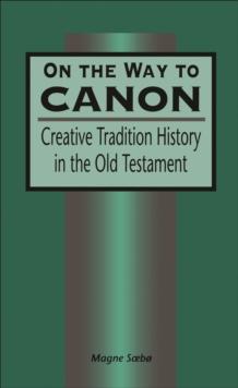 On the Way to Canon : Creative Tradition History in the Old Testament