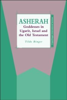 Asherah : Goddesses in Ugarit, Israel and the Old Testament